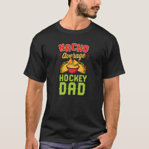 T-shirt Nacho Average Hockey Dad Funny Ice Hockey Joke Pun