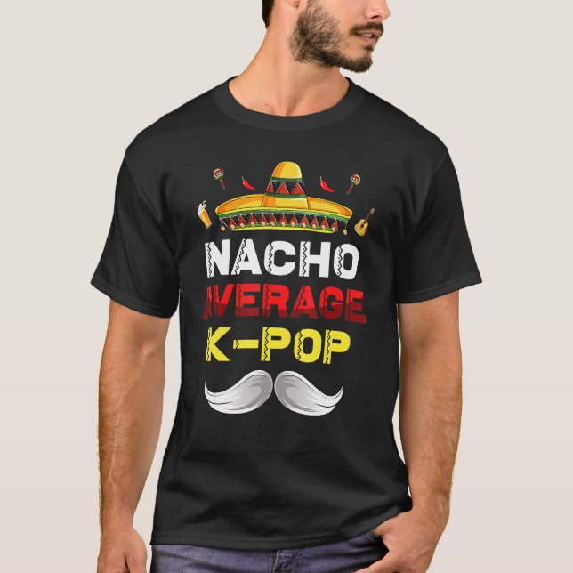 T-shirt Nacho Average K Pop Funny Cinco De Mayo Mexican Pa (Devant)