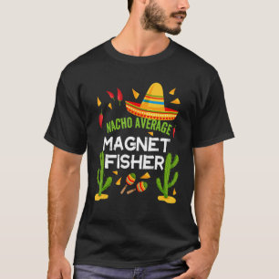 T-shirt Nacho Average Magnet Fisher Cinco De Mayo