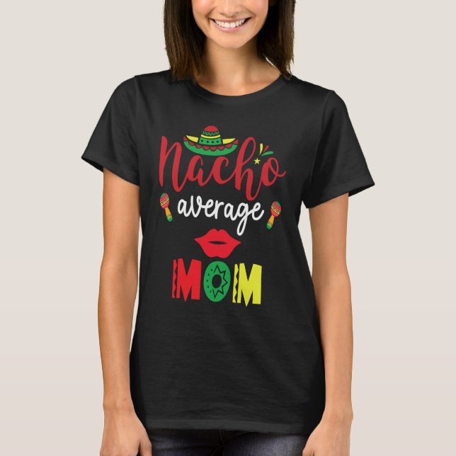 T-shirt Nacho Average Mom Cinco De Mayo Mexican Mother Fie (Devant)