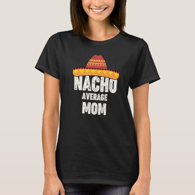 T-shirt Nacho Average Mom Mexican Fiesta Sombrero Cinco De (Devant)