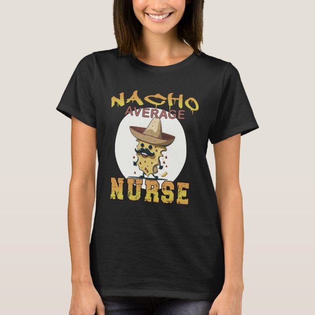 T-shirt Nacho Average Nurse health care appreciation week (Devant)