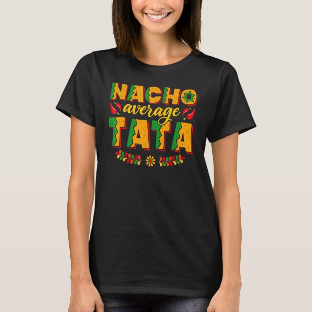 T-shirt Nacho Average Tata Mexican Happy Cinco De Mayo (Devant)