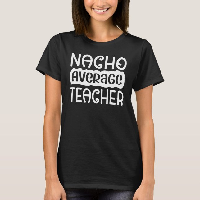 T-shirt Nacho Average Teacher  Journee de l'enseignant (Devant)