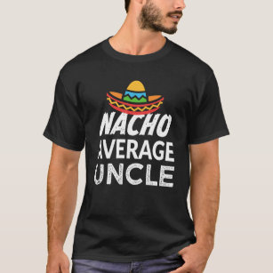 T-shirt Nacho chemise oncle moyen drôle hommes Oncle T-shi