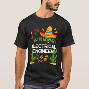 T-shirt Nacho Ingénieur électrique moyen Cinco De Mayo