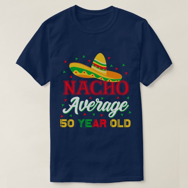 T-shirt Nacho Moyenne 50 Ans Cinco De Mayo 50ème Naissance (Design devant)