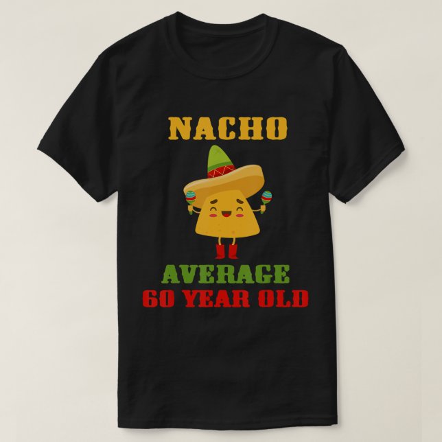 T-shirt Nacho Moyenne 60 Ans Funny Cinco De Mayo 60e (Design devant)