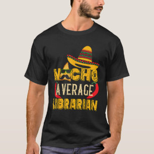 T-shirt Nacho Moyenne Bibliothécaire Funny Cadeau Mexicain