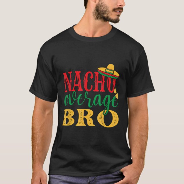 T-shirt Nacho Moyenne Bro Cinco De Mayo Vacances Mexicaine (Devant)