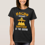 T-shirt Nacho Moyenne Frère De La Groom Funny Groom's B<br><div class="desc">Nacho Moyenne Frère De La Groom Funny Frère de Groom</div>