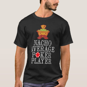 T-shirt Nacho moyenne Jeu Joueur de Poker Jouer Cartes Pok