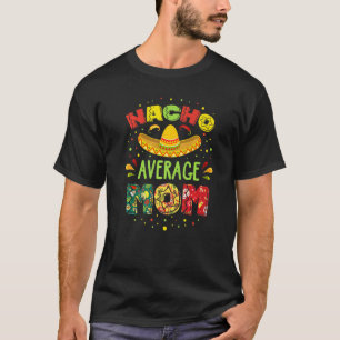 T-shirt Nacho Moyenne Maman Cinco De Mayo Fiesta Mexicaine