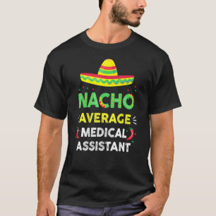 T-shirt Nacho Moyenne Médicale Assistant Fun Gag Cinco De