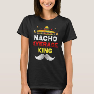 T-shirt Nacho Moyenne Roi Funny Cinco De Mayo Parc Mexicai