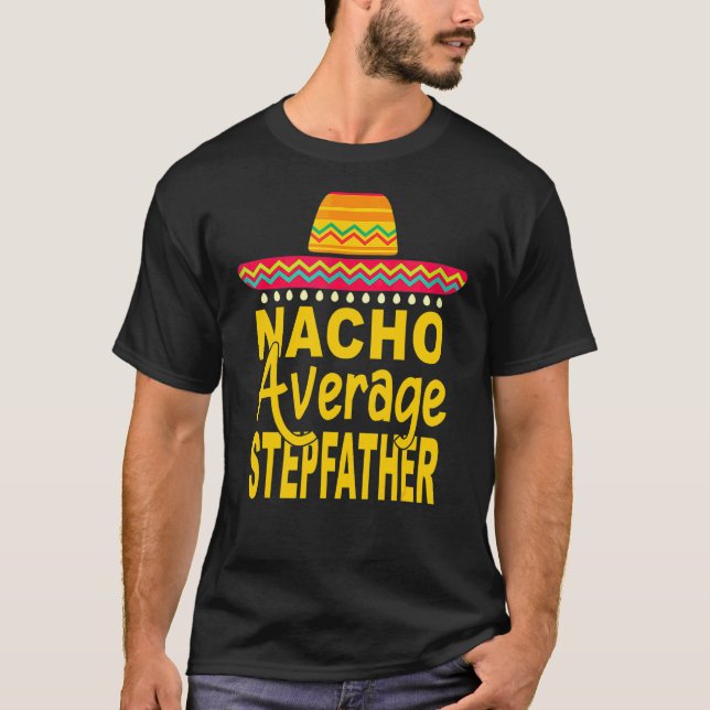 T-shirt Nacho Moyenne Stepfather Mexicain Cinco De Mayo Fi (Devant)
