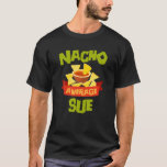 T-shirt NACHO MOYENNE SUE Funny Birthday Nom personnel<br><div class="desc">Les oeuvres d'art cool avec le dicton "Nacho Average Sue" sont un cadeau ou un cadeau parfait pour les femmes ou les hommes mexicains que vous voulez surprendre. Achetez ce design pour tous ceux qui vont bientôt visiter le Mexique !</div>
