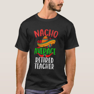 T-shirt Nacho Prof Moyen Retraité Mexicain Drôle Cinco