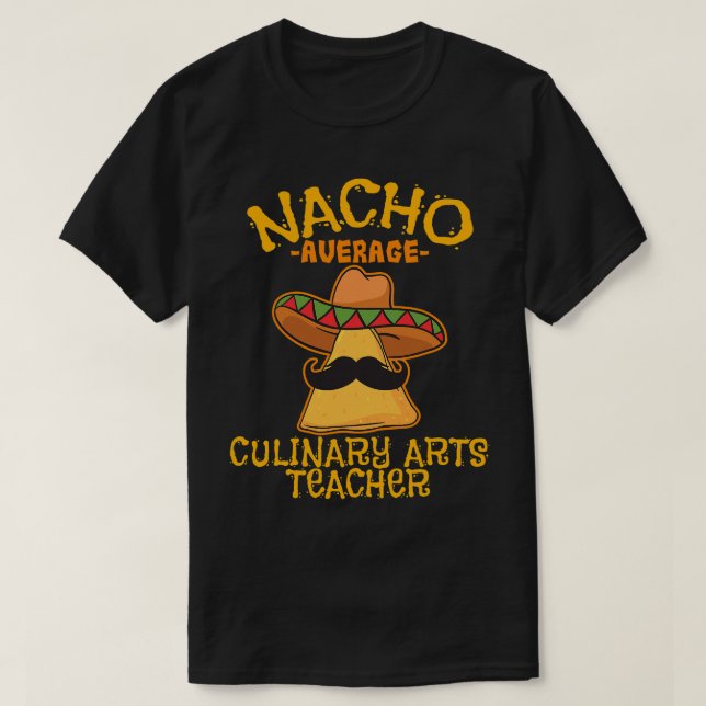 T-shirt Nacho Professeur moyen d'arts culinaires Cinco De  (Design devant)