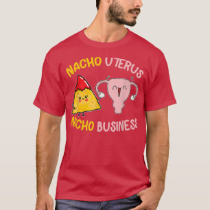 T-shirt Nacho Uterus Nacho Business Drôle Mon Corps Mon Ch