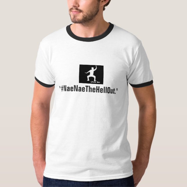 T-shirt #NaeNaeTheHellOut (Devant)