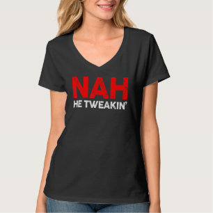 T-shirt Nah He Taffaiblir les médias sociaux Viral Distres