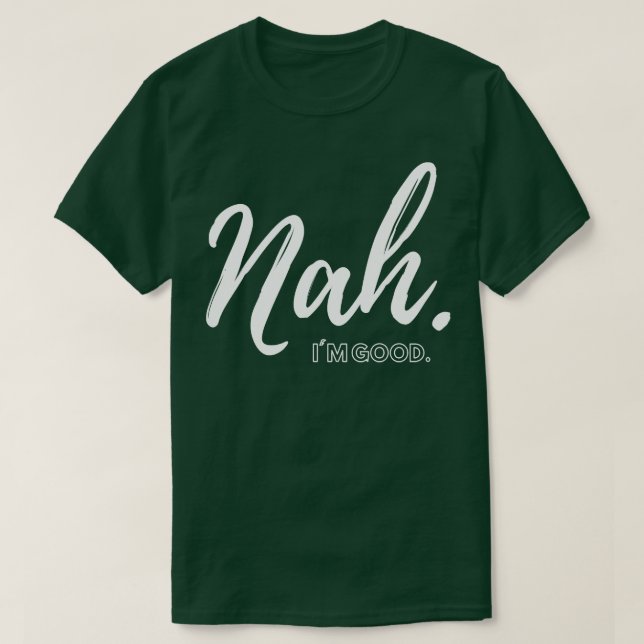 T-shirt Nah Im good (Design devant)