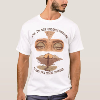 T-shirt Nah Je ne sous-estime plus ma magie Fkn F