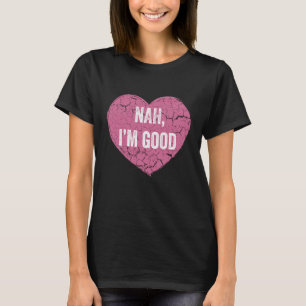 T-shirt Nah Je suis une bonne fête anti-Valentin pour les