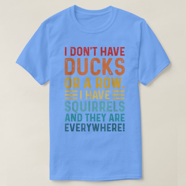 T-shirt N'ai pas de canards dans une rangée, j'ai des écur (Design devant)