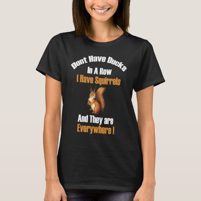 T-shirt N'Ai Pas De Canards Dans Une Rangée J'Ai Des Écure (Devant)