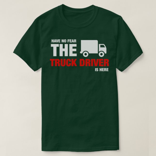 T-shirt N'Ai Pas Peur Que Le Chauffeur De Camion Est Là (Design devant)