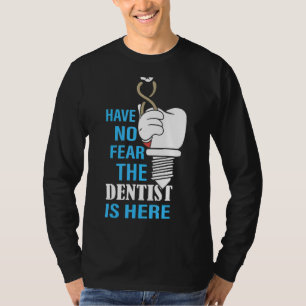 T-shirt N'Ai Pas Peur Que Le Dentiste Est Ici Dentistère D