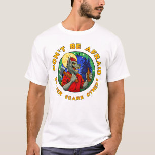 T-SHIRT N'AIEZ PAS PEUR. FAITES PLUTÔT PEUR AUX AUTRES.