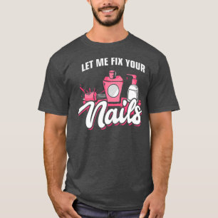 T-shirt Nail Tech Me laissez réparer vos ongles Manicurist