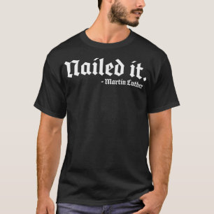 T-shirt Nailed it Martin Luther Funny Reformed Theology 