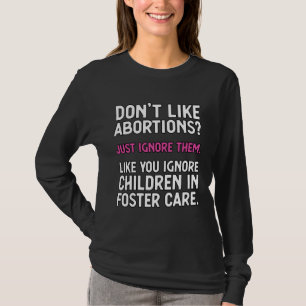 T-shirt N'aimez pas l'avortement Il suffit de l'ignorer -
