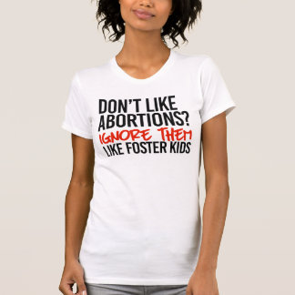 T-shirt N'aimez pas que les avortements les ignorent comme