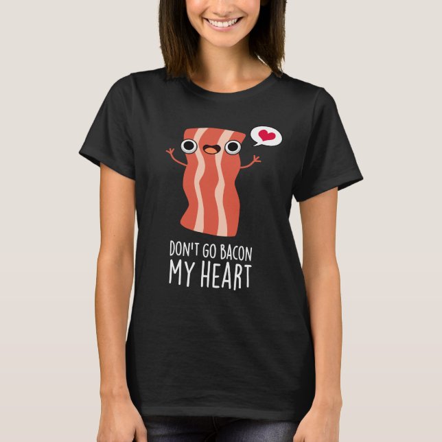 T-shirt N'allez pas Bacon Mon coeur amusant jeu de nourrit (Devant)