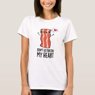 T-shirt N'allez pas Bacon Mon coeur amusant jeu de nourrit