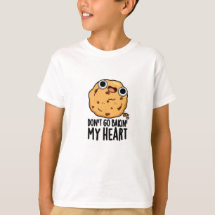 T-shirt N'allez pas Bakin Mon Coeur Drôle Cookie Pun