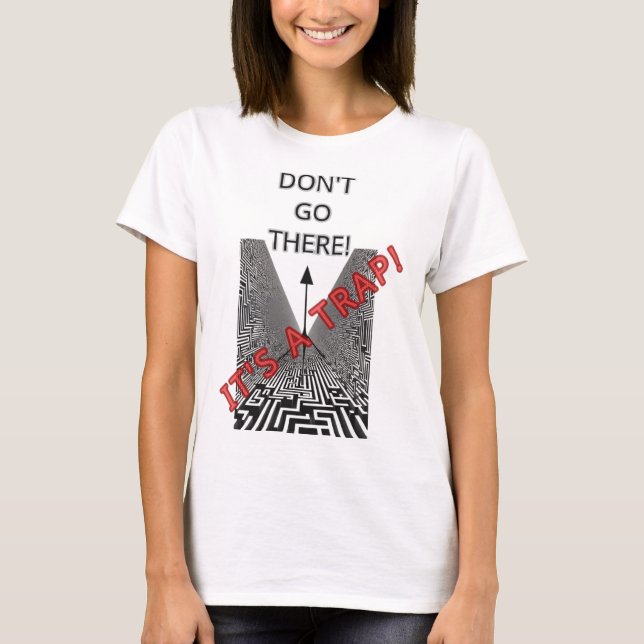T-SHIRT N'ALLEZ PAS LÀ-BAS, C'EST UN PIÈGE ! (Devant)