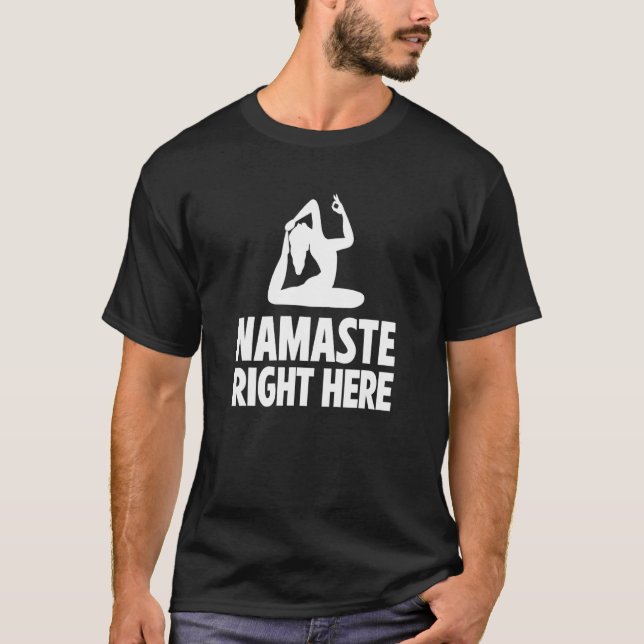 T-shirt Namaste Right Here Yoga Instructor Exercise Medita (Devant)