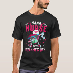 T-shirt Nana Nurse Happy Mother's Day Nurse Life Dabbing H