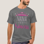 T-shirt Nana of a Princess  Proud Grandmother Grandma Gran<br><div class="desc">Nana of a Princess  Proud Grandmother Grandma Grandparent  .</div>