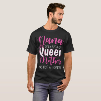 T-shirt nana seulement parce que la reine mère n'était pas