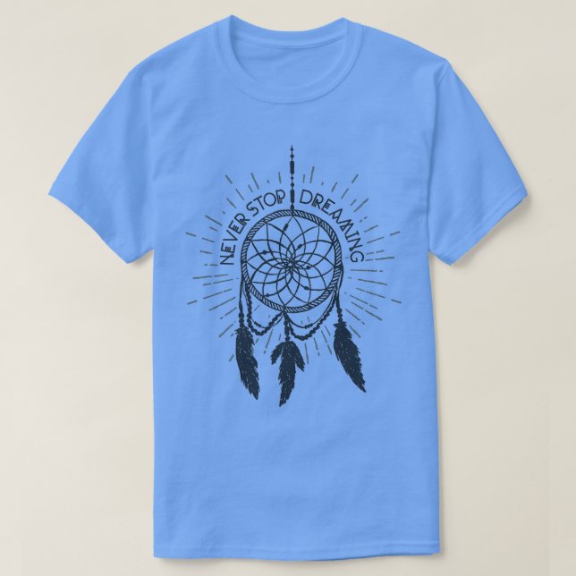 T-shirt N'arrêtez jamais de rêver Amérindien Dreamcatcher (Design devant)