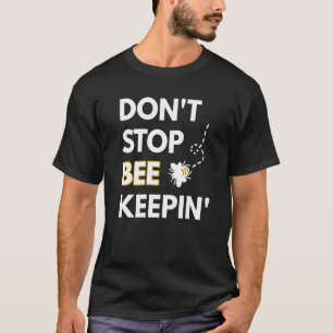 T-shirt N'arrêtez pas de garder les abeilles apiculteur et