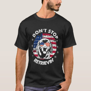 T-shirt N'arrêtez pas de récupérer 4 juillet Golden Retrie