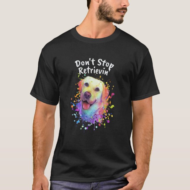 T-shirt N'arrêtez pas de récupérer Labrador Retriever Jeu  (Devant)
